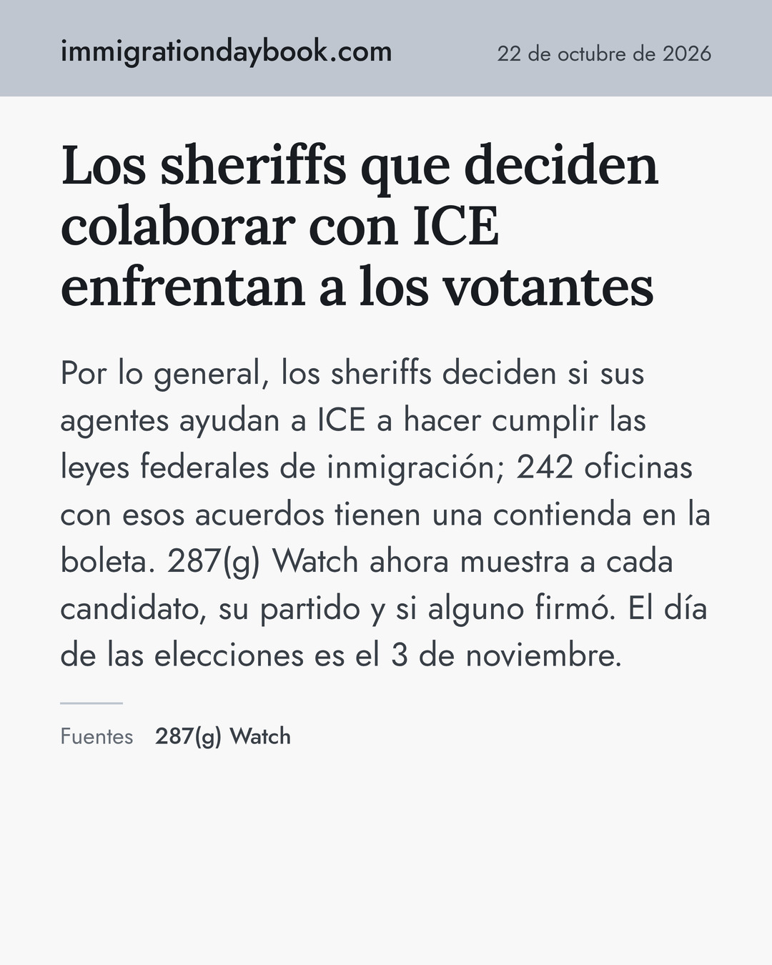 Los sheriffs que deciden colaborar con ICE enfrentan a los votantes. Por lo general, los sheriffs deciden si sus agentes ayudan a ICE a hacer cumplir las leyes federales de inmigración; 242 oficinas con esos acuerdos tienen una contienda en la boleta. 287(g) Watch ahora muestra a cada candidato, su partido y si alguno firmó. El día de las elecciones es el 3 de noviembre. Fuentes: 287(g) Watch.