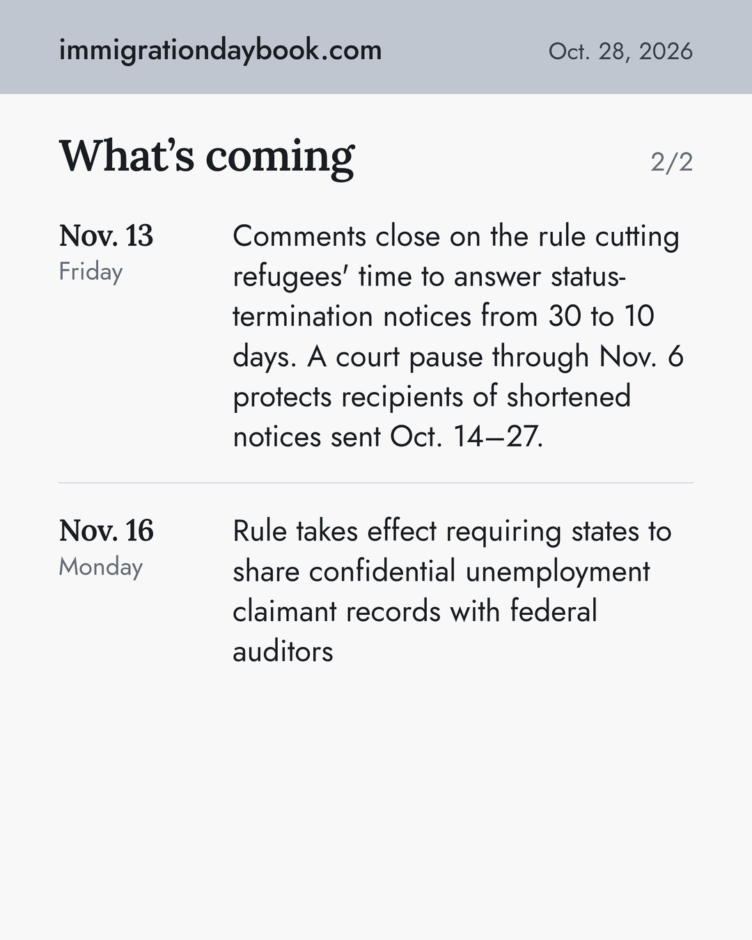 What’s coming. Nov. 13: Comments close on the rule cutting refugees' time to answer status-termination notices from 30 to 10 days. A court pause through Nov. 6 protects recipients of shortened notices sent Oct. 14–27. Nov. 16: Rule takes effect requiring states to share confidential unemployment claimant records with federal auditors.